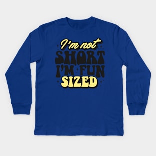 I'm not short I'm fun sized Kids Long Sleeve T-Shirt